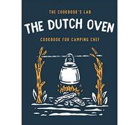 The Dutch Oven Cookbook for Camping Chef: Over 300 fun, tasty, and easy to follow Campfire recipes for your outdoors family adventures. Enjoy cooking everything in the flames with your dutch oven