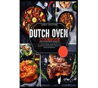 The Dutch Oven CookBook: Outdoor cooking with the camping stove - 222 simple and tasty recipes ideas for every day of the year including snacks, desserts, side dishes and much more