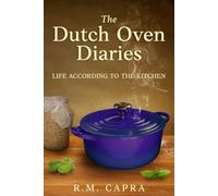 The Dutch Oven Diaries: Life According to the Kitchen