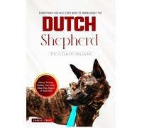 The Dutch Shepherd Bible: Everything You Will Ever Need To Know About The Dutch Shepherd (The Ultimate Guides - Choosing a Puppy, Grooming, Health, Diet, House Training, Behaviour Issues, C)