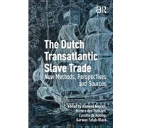 The Dutch Transatlantic Slave Trade: New Methods, Perspectives, and Sources (Slavery and Emancipation)