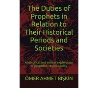 The Duties of Prophets in Relation to Their Historical Periods and Societies: A historical and ethical exploration of prophetic responsibility