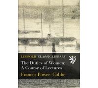 The Duties of Women: A Course of Lectures