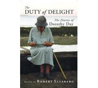 The Duty of Delight: The Diaries of Dorothy Day