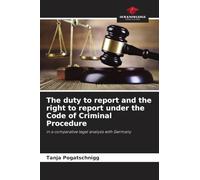 The duty to report and the right to report under the Code of Criminal Procedure: in a comparative legal analysis with Germany