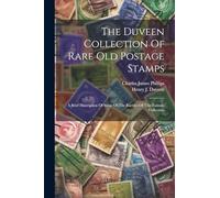 The Duveen Collection Of Rare Old Postage Stamps: A Brief Description Of Some Of The Rarities Of This Famous Collection