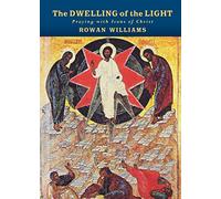 The Dwelling of the Light: Praying with Icons of Christ