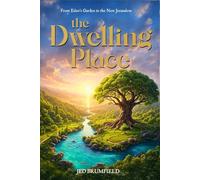 The Dwelling Place: From Eden's Garden to the New Jerusalem