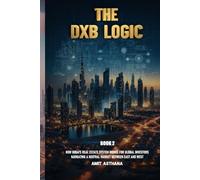 THE DXB LOGIC: How Dubai’s Real Estate System Actually Works