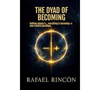 THE DYAD OF BECOMIMG: Nothing simply is… everything is becoming-a new creative