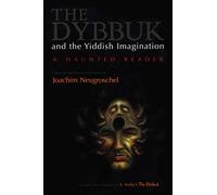 The Dybbuk and the Yiddish Imagination: A Haunted Reader (Judaic Traditions in Literature, Music and Art)