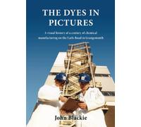 The Dyes in Pictures: A visual history of a century of chemical manufacturing on the Earls Road in Grangemouth, Scotland.
