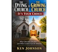 The Dying Church or the Growing Church:: It's Your Choice: Why Churches Decline-and What Leaders Can Do About It