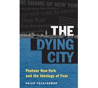 The Dying City: Postwar New York and the Ideology of Fear (Studies in United States Culture)