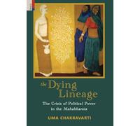 The Dying Lineage: The Crisis of Political Power in the Mahabharata