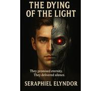 The Dying of The Light: They promised eternity. They delivered silence. (The Ghost in The Machine)