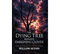 The Dying Tree Beneath Darkening Clouds: “Poems of Unrequited Love & Silent Longing”