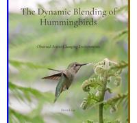 The Dynamic Blending of Hummingbirds: Observed Across Changing Environments (Dynamic Hummingbirds)