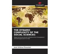 The Dynamic Complexity of the Social Sciences: Essays and sociocultural reflections from the epistemic and axiological point of view