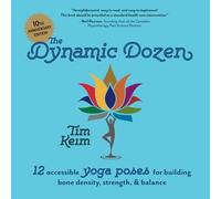 The Dynamic Dozen: 12 Accessible Yoga Poses for Building Bone Density, Strength and Balance: 12 Accessible Yoga Poses for Building Bone Density, ... Building Bone Density, Strength, and Balance