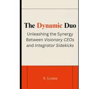 The Dynamic Duo: Unleashing the Synergy Between Visionary CEOs and Integrator Sidekicks