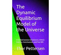 The Dynamic Equilibrium Model of the Universe: A Unified Solution to Existence, Infinite Regress, Consciousness, and Free Will
