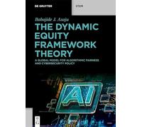 The Dynamic Equity Framework Theory: A Global Model for Algorithmic Fairness and Cybersecurity Policy (De Gruyter STEM)