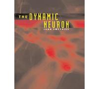 The Dynamic Neuron (A Bradford Book)