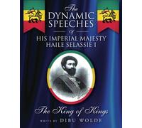 The Dynamic Speeches Of His Imperial Majesty Haile Selassie I: The Speeches Of His Imperial Majesty Haile Selassie