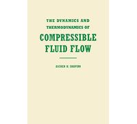 The Dynamics and Thermodynamics of Compressible Fluid Flow: 1 (Dynamics & Thermodynamics of Compressible Fluid Flow)