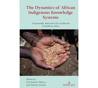 The Dynamics of African Indigenous Knowledge Systems: A Sustainable Alternative for Livelihoods in Southern Africa: 3 (Africa in the Global Space)