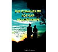 The Dynamics of Age Gap Relationships: An Overview of the Complexities and Advantages of Relationships with Age Disparities.