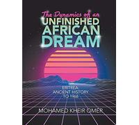 The Dynamics of an Unfinished African Dream: Eritrea: Ancient History to 1968