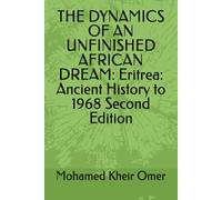 THE DYNAMICS OF AN UNFINISHED AFRICAN DREAM: Eritrea: Ancient History to 1968 Second Edition