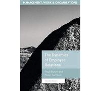 The Dynamics of Employee Relations: 19 (Management, Work and Organisations)