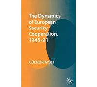 The Dynamics of European Security Cooperation, 1945-91