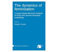 The dynamics of feminisation A corpus-based diachronic analysis of Dutch and German feminising morphology