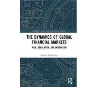 The Dynamics of Global Financial Markets : Risk, Regulation, and Innovation