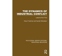 The Dynamics of Industrial Conflict: Lessons from Ford (Routledge Library Editions: Industrial Relations)