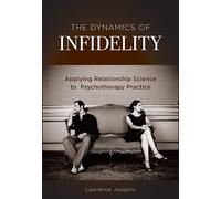 The Dynamics of Infidelity: Applying Relationship Science to Psychotherapy Practice