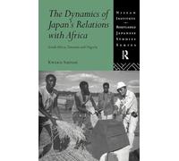 The Dynamics of Japan's Relations with Africa: South Africa, Tanzania and Nigeria (Nissan Institute/Routledge Japanese Studies)