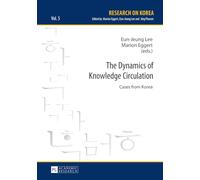 The Dynamics of Knowledge Circulation: Cases from Korea: 5 (Research on Korea)