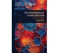 The Dynamics of Living Matter