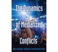 The Dynamics of Mediatized Conflicts: 3 (Global Crises and the Media)