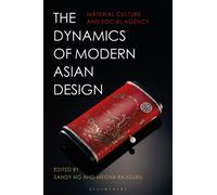 The Dynamics of Modern Asian Design : Material Culture and Social Agency