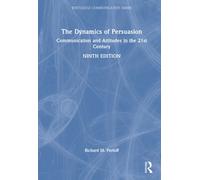 The Dynamics of Persuasion : Communication and Attitudes in the 21st Century