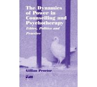 The Dynamics of Power in Counselling and Psychotherapy: Ethics, Politics and Practice