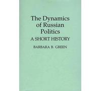 The Dynamics of Russian Politics: A Short History (Contributions in Political Science)