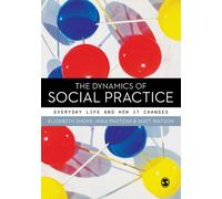 The Dynamics of Social Practice : Everyday Life and how it Changes