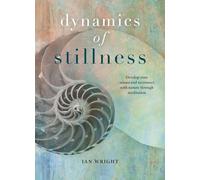 The Dynamics of Stillness: Develop your senses and reconnect with nature through meditation